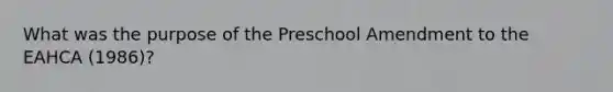 What was the purpose of the Preschool Amendment to the EAHCA (1986)?