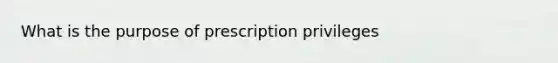 What is the purpose of prescription privileges