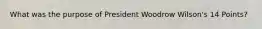 What was the purpose of President Woodrow Wilson's 14 Points?