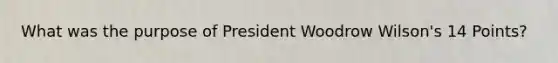 What was the purpose of President Woodrow Wilson's 14 Points?