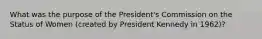 What was the purpose of the President's Commission on the Status of Women (created by President Kennedy in 1962)?