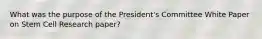 What was the purpose of the President's Committee White Paper on Stem Cell Research paper?