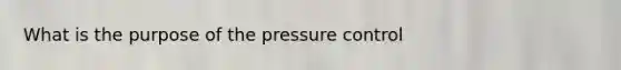 What is the purpose of the pressure control