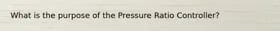 What is the purpose of the Pressure Ratio Controller?