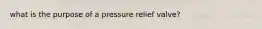 what is the purpose of a pressure relief valve?