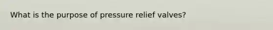 What is the purpose of pressure relief valves?