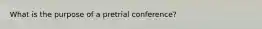 What is the purpose of a pretrial conference?