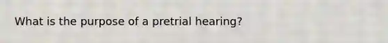 What is the purpose of a pretrial hearing?