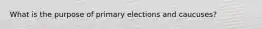 What is the purpose of primary elections and caucuses?