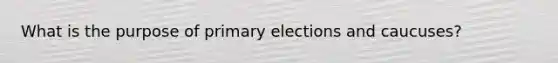 What is the purpose of primary elections and caucuses?