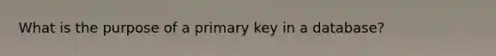 What is the purpose of a primary key in a database?