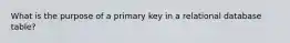 What is the purpose of a primary key in a relational database table?