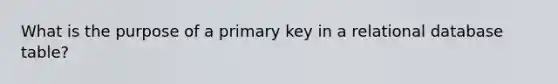 What is the purpose of a primary key in a relational database table?