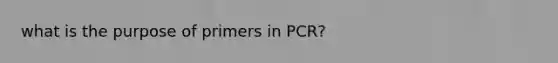 what is the purpose of primers in PCR?