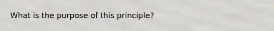 What is the purpose of this principle?