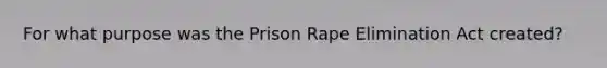 For what purpose was the Prison Rape Elimination Act created?