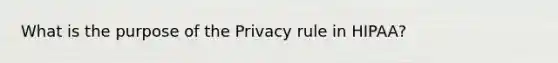 What is the purpose of the Privacy rule in HIPAA?