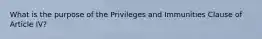 What is the purpose of the Privileges and Immunities Clause of Article IV?