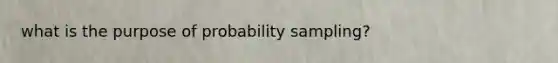 what is the purpose of probability sampling?