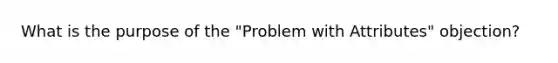 What is the purpose of the "Problem with Attributes" objection?