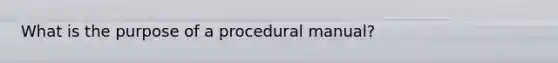 What is the purpose of a procedural manual?