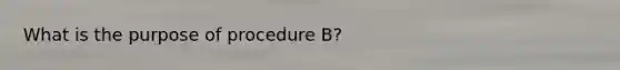 What is the purpose of procedure B?