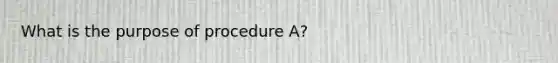 What is the purpose of procedure A?