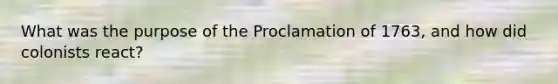 What was the purpose of the Proclamation of 1763, and how did colonists react?