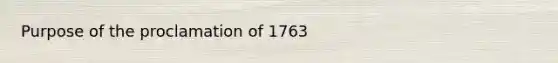 Purpose of the proclamation of 1763