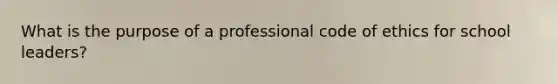 What is the purpose of a professional code of ethics for school leaders?