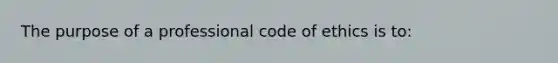 The purpose of a professional code of ethics is to: