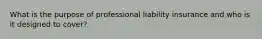 What is the purpose of professional liability insurance and who is it designed to cover?