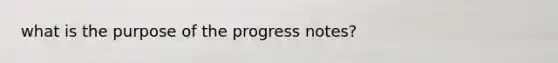 what is the purpose of the progress notes?