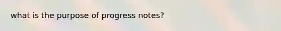 what is the purpose of progress notes?