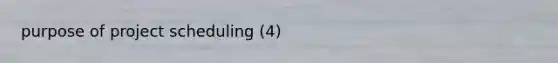 purpose of project scheduling (4)
