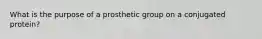 What is the purpose of a prosthetic group on a conjugated protein?