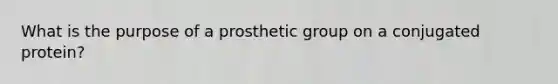 What is the purpose of a prosthetic group on a conjugated protein?