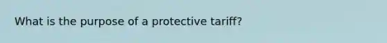 What is the purpose of a protective tariff?