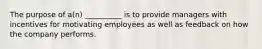 The purpose of a(n) __________ is to provide managers with incentives for motivating employees as well as feedback on how the company performs.