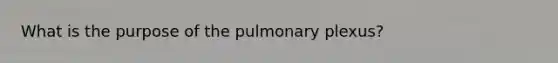 What is the purpose of the pulmonary plexus?