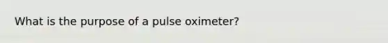 What is the purpose of a pulse oximeter?