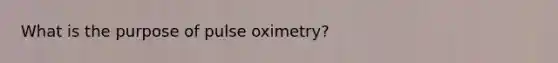 What is the purpose of pulse oximetry?