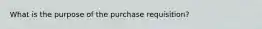 What is the purpose of the purchase requisition?