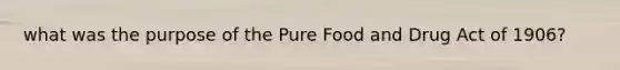 what was the purpose of the Pure Food and Drug Act of 1906?