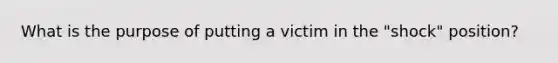 What is the purpose of putting a victim in the "shock" position?