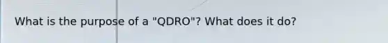 What is the purpose of a "QDRO"? What does it do?