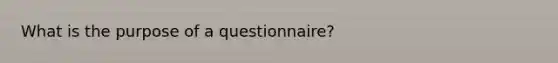 What is the purpose of a questionnaire?