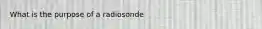 What is the purpose of a radiosonde