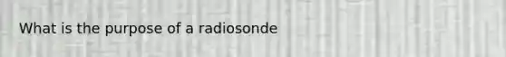 What is the purpose of a radiosonde