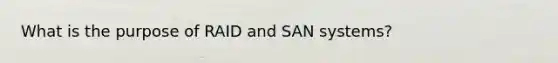 What is the purpose of RAID and SAN systems?